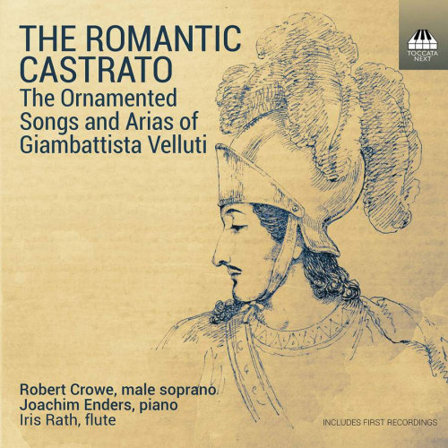 CROWE, ROBERT / JOACHIM ENDERS / IRIS RATH - THE ROMANTIC CASTRATO: THE ORNAMENTED SONGS AND ARIAS OF GIAMBATTISTA VELLUTICROWE, ROBERT - JOACHIM ENDERS - IRIS RATH - THE ROMANTIC CASTRATO - THE ORNAMENTED SONGS AND ARIAS OF GIAMBATTISTA VELLUTI.jpg